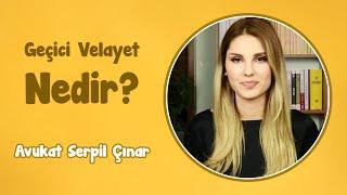 Geçici Velayet Nedir? | Avukat Serpil Çınar