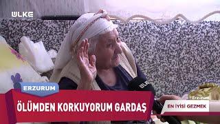 101 Yaşıma Girdim Ama Ölmek İstemiyorum  | En İyisi Gezmek - Erzurum