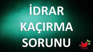 İDRAR KAÇIRMA SORUNU NEDİR ?