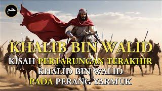 Kisah Khalid bin Walid Pada Perang Yarmuk, Pertarungan Terakhir