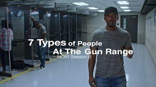 7 Types of People At The Range | NOIR Season 6