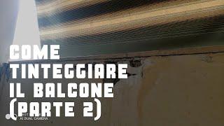 Come tinteggiare il balcone (Parte 2)