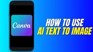 How To Use Canva AI Text To Image (Step by Step)