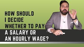 How to Decide Whether to Pay a Salary or an Hourly Wage?