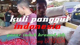 KULI PANGGUL INDONESIA (pasar induk kramat jati)