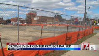 Fayetteville's Crown Event Center project paused for 30 days