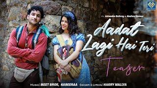 AADAT LAGI HAI TERI- TEASER | MEET BROS | KABEERAA | HARRY MALLYA | ADVEEKA | KESHAV | LOVE SONG