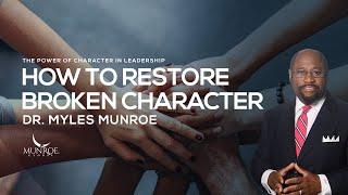 How To Rebuild Your Character: Dr. Myles Munroe Guide To Personal Transformation | MunroeGlobal.com