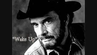 Merle Haggard ~ Wake Up