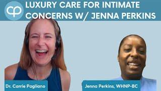 Luxury care for your most intimate concerns with Nurse Practitioner Jenna Perkins