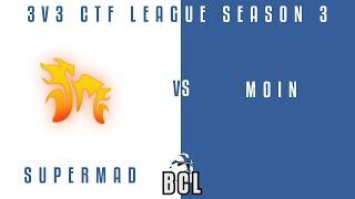 BCL | supermad# vs moin. | 3v3 CTF League Season 3 Pro League