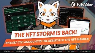 The NFT Storm is Back! OpenSea CEO Announces the Rebirth of the NFT Market! - SoSoValue News