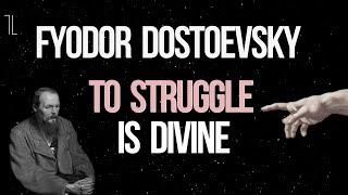 Fyodor Dostoevsky: To Struggle is Divine