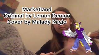 Marketland: original by lemon Demon, Cover by Malady Kayjo