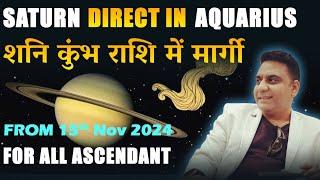 SATURN DIRECT IN AQUARIUS  FROM 15TH NOVEMBER 2024 FOR ALL ASCENDANT