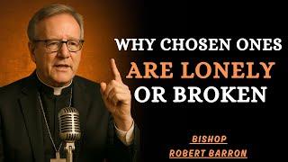 Why Chosen Ones are Lonely or Broken - Bishop Robert Barron Inspired
