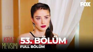 Kiraz Mevsimi 53. Bölüm