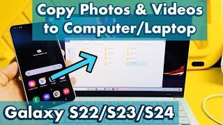 Galaxy S22/S23/S24: How to Transfer Photos & Videos to Laptop, Computer or PC (with Windows OS)