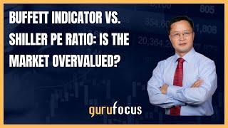 Buffett Indicator vs. Shiller PE Ratio: Is the Market Overvalued?