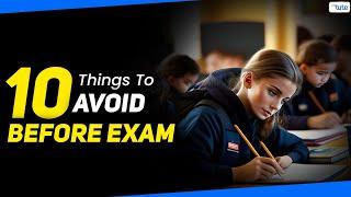 10 Things You Should Never Do Before Exams | Exam Tips For Students | LetsTute