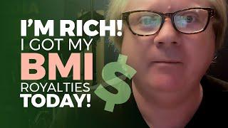 I'm Rich! I got my BMI Royalties TODAY!!!
