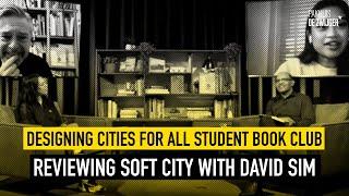 Designing Cities for All Student Book Club: Reviewing Soft City with David Sim