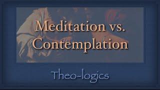 Meditation vs.  Contemplation