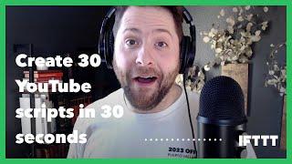 Create 30 YouTube scripts in under 30 minutes with IFTTT AI