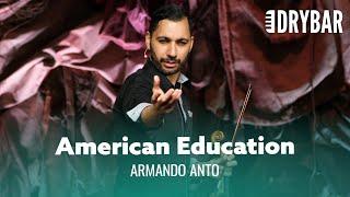 American Education Is The Worst. Armando Anto