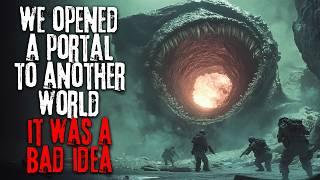 Researchers Opened A Portal To ANOTHER WORLD And Got More Than They Bargained For... Creepypasta