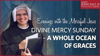 "Divine Mercy Sunday – A Whole Ocean of Graces" — Sr. Gaudia Skass, OLM | April 22, 2017