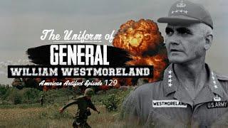 The Uniform of General William Westmoreland | American Artifact Episode 129