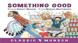 Kids Book Read Aloud: Something Good by Robert Munsch