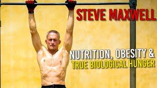 Obesity VS True Biological Hunger (Steve Maxwell on Nutrition)