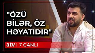 Unuda bilmədiyi insana görə, AİLƏ QURMUR: Şöhrət sualları cavablandırdı - 7 Canlı