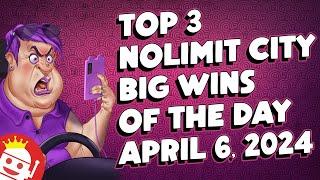  TOP 3 NOLIMIT CITY BIG WINS OF THE DAY | APRIL 6 (2024)