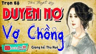 Nằm nghe kể chuyện xuyên trưa " DUYÊN VỢ CHỒNG " Full - Tiểu thuyết hiện thực việt nam #mcthuhue