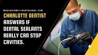 Charlotte Dentist Answers if Dental Sealants Really Can Stop Cavities.