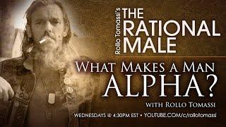 What makes a man an Alpha Male? | #therationalmale #rollotomassi