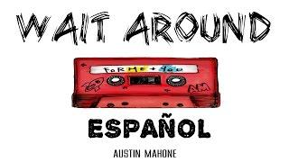Wait Around - Austin Mahone |Español|