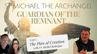 PART 1 -- ST MICHAEL THE ARCHANGEL: GUARDIAN OF THE REMNANT w/ Fr Michel Rodrigue