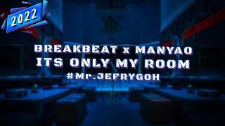 DJ BREAKBEAT x MANYAO 2022 #Mr.JEFRYGOH [ ITS ONLY MY ROOM ]