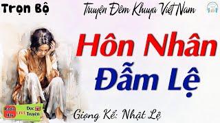 Hay Quá - Cả làng ai cũng nức nở khen: Hôn Nhân Đẫm Lệ - Nghe Đọc truyện đêm khuya Việt Nam ngủ ngon