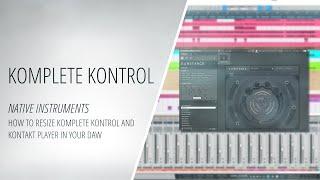 How to Resize Komplete Kontrol and Kontakt Player in Your DAW [How to]