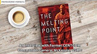 The Melting Point: An Interview with Former CENTCOM Commander General McKenzie, USMC