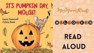 IT'S PUMPKIN DAY,  MOUSE!   Halloween Read Aloud