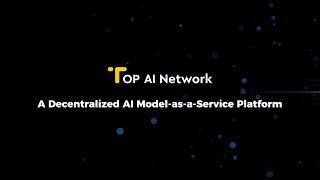 Introducing TOP AI Network - A Decentralized Model-as-a-Service Platform