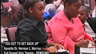 "YOU GOT TO GET BACK UP"  APOSTLE DR. HERMAN L. MURRAY JR.