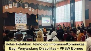 Kelas Pelatihan Teknologi Informasi - Komunikasi Bagi Penyandang Disabilitas - PPSW Borneo