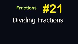 Fractions - Lesson #21 [Dividing Fractions]